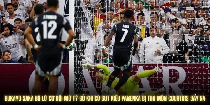 Bukayo Saka bỏ lỡ cơ hội mở khi cú sút kiểu panenka bị thủ môn Courtois đẩy ra