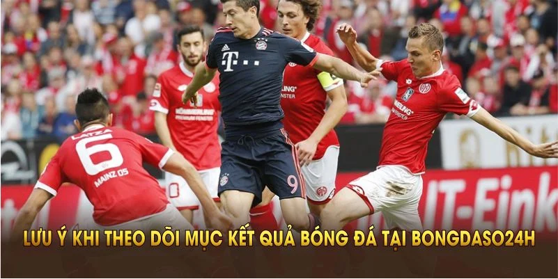 Một số lưu ý khi theo dõi mục kết quả bóng đá tại Bongdaso