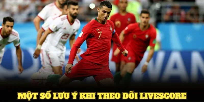 Một số lưu ý khi theo dõi Livescore tại nền tảng Bongdaso24h