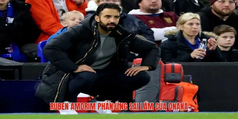 Ruben Amorim phản ứng về sai lầm “ngớ ngẩn” của Onana dẫn đến kết cục hoà