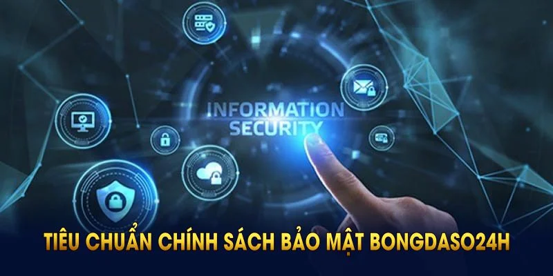 Tiêu chuẩn chính sách bảo mật Bongdaso luôn bảo vệ dữ liệu người dùng