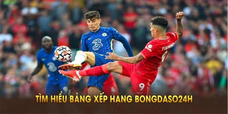 Tìm hiểu bảng xếp hạng Bongdaso với khả năng tối ưu cao