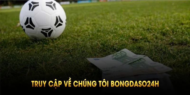 Truy cập về chúng tôi Bongdaso24h để theo dõi nhìn bóng đá